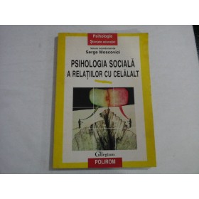 PSIHOLOGIA SOCIALA A RELATIILOR CU CELALALT - SERGE MOSCOVICI